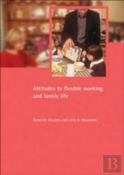 Attitudes To Flexible Working And Family Life