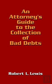Attorney'S Guide To The Collection Of Bad Debts