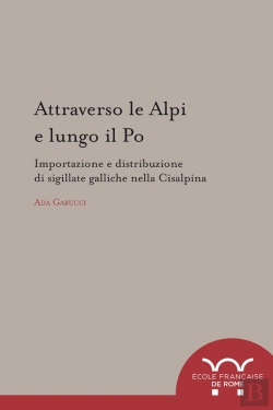 Bertrand.pt - Attraverso Le Alpi E Lungo Il Po. Importazione E Distribuzione Di Sigillate Galliche Nella Cisalpina