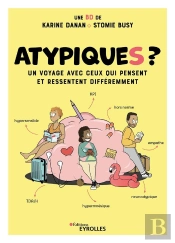 Atypiques ? Un Voyage Avec Ceux Qui Pensent Et Ressentent Différemment