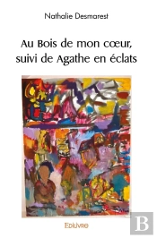 Au Bois De Mon Coeur, Suivi De Agathe En Éclats