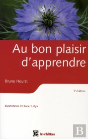 Au Bon Plaisir D'Apprendre ; (Re)Trouver La Faculté D'Apprendre Avec Le Sourire