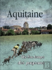 Au Bon Temps Des Paysans En Aquitaine