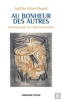 Bertrand.pt - Au Bonheur Des Autres ; Anthropologie De L'Aide Humanitaire