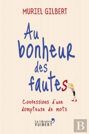Au Bonheur Des Fautes ; Confessions D'Une Dompteuse De Mots