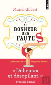 Au Bonheur Des Fautes ; Confessions D'Une Dompteuse De Mots