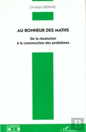 Au Bonheur Des Maths ; De La Resolution A La Construction Des Problemes