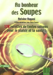Au Bonheur Des Soupes ; 120 Recettes Faciles Pour Le Plaisir