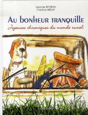 Au Bonheur Tranquille ; Joyeuses Chroniques Du Monde Rural