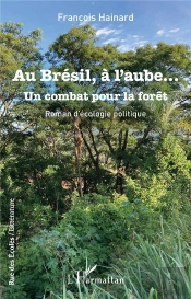 Au Brésil, À L'Aube... : Un Combat Pour La Forêt