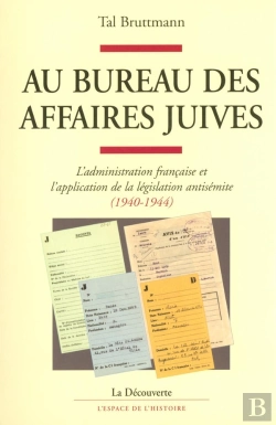 Bertrand.pt - Au Bureau Des Affaires Juives ; L'Administration Française Et L'Application De La Législation Antisémite, 1940-1944
