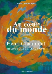 Au C Ur Du Monde - Henri Chaumont, Un Pretre Dans L'Esprit De Jesus
