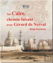 Au Caire, Chemin Faisant Avec Gerard De Nerval