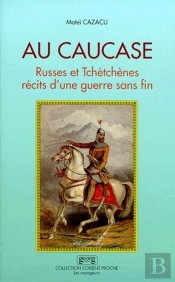 Au Caucase ; Russes Et Tchétchènes, Récits D'Une Guerre Sans Fin