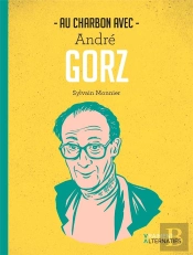 Au Charbon Avec André Gorz