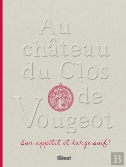 Bertrand.pt - Au Château Du Clos De Vougeot ; Bon Appétit Et Large Soif !