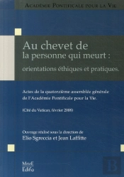 Au Chevet De La Personne Qui Meurt : Orientations Éthiques Et Pratiques ; Actes De La Quatorzième Assemblée Générale De L'Académie Pontificale Pour La Vie (Édition 2008)