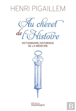 Bertrand.pt - Au Chevet De L'Histoire ; Dictionnaire Historique De La Médecine