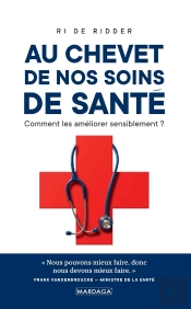 Au Chevet De Nos Soins De Santé ; Comment Améliorer Nos Soins De Santé ?