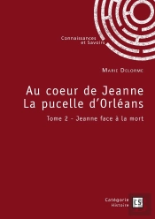 Au Coeur De Jeanne La Pucelle D'Orléans Tome 2 : Jeanne Face À La Mort