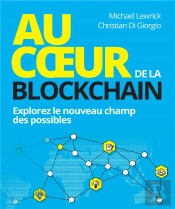 Au Coeur De La Blockchain ; Explorez Le Nouveau Champ Des Possibles