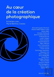 Au Coeur De La Création Photographique ; Entretiens