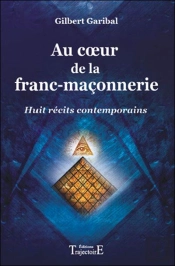 Au Coeur De La Franc-Maçonnerie ; Huit Récits Contemporains