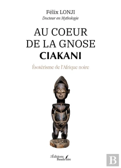 Bertrand.pt - Au Coeur De La Gnose Ciakani : Ésotérisme De L'Afrique Noire