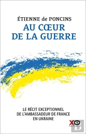 Au Coeur De La Guerre : Le Récit Exceptionnel De L'Ambassadeur De France En Ukraine