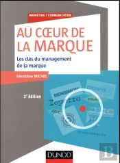 Au Coeur De La Marque - 3e Ed. - Les Cles Du Management Des Marques