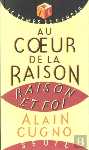 Au Coeur De La Raison. Raison Et Foi