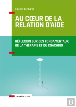 Bertrand.pt - Au Coeur De La Relation D'Aide ; Réflexion Sur Des Fondamentaux De La Thérapie Et Du Coaching (2e Édition)