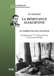 Au Coeur De La Résistance Alsacienne, Le Combat De Paul Dungler