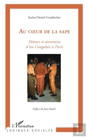 Au Coeur De La Sape: Moeurs Et Aventures Des Congolais À Paris