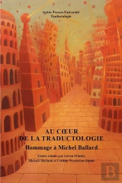 Au Coeur De La Traductologie ; Hommage À Michel Ballard