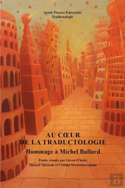 Bertrand.pt - Au Coeur De La Traductologie ; Hommage À Michel Ballard