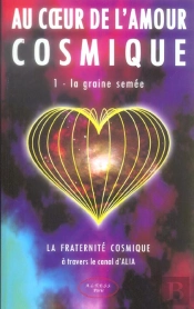 Au Coeur De L'Amour Cosmique T.1 ; La Graine Semée