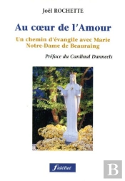 Au Coeur De L'Amour. Un Chemin D'Evangile Avec Marie, Notre-Dmae De Beauraing