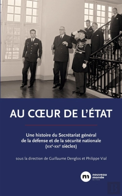 Bertrand.pt - Au Coeur De L'Etat : Une Histoire Du Secrétariat Général De La Défense Et De La Sécurité Nationale (Xixe-Xxie Siècles)