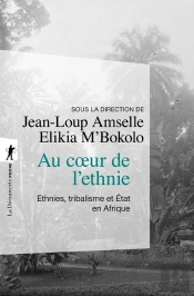 Au Coeur De L'Ethnie ; Ethnies, Tribalisme Et Etat En Afrique