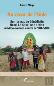 Au Coeur De L'Inde : Sur Les Pas Du Bénédictin Henri Le Saux, Une Action Médico-Sociale Contre Le Vih-Sida