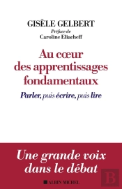 Au Coeur Des Apprentissages Fondamentaux ; Parler, Puis Écrire, Puis Lire