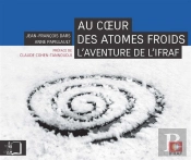 Au Coeur Des Atomes Froids ; L'Aventure De L'Ifraf