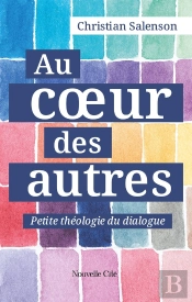 Au Coeur Des Autres : Petite Théologie Du Dialogue