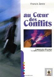 Au Coeur Des Conflits ; Comment Gérer Efficacement Les Conflits Relationnels En Entreprise