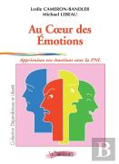 Au Coeur Des Émotions ; Apprivoisez Vos Émotions Avec La Pnl