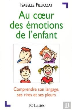 Bertrand.pt - Au Coeur Des Émotions De L'Enfant : Comprendre Son Langage, Ses Rires Et Ses Pleurs