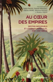 Au Coeur Des Empires : Destins Individuels Et Logiques Impériales, Xvie-Xxie Siècle