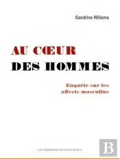 Au Coeur Des Hommes - Enquete Sur Les Affects Masculins