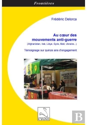 Au Coeur Des Mouvements Anti-Guerre (Afghanistan, Irak, Libye, Syrie, Mali, Ukraine...)